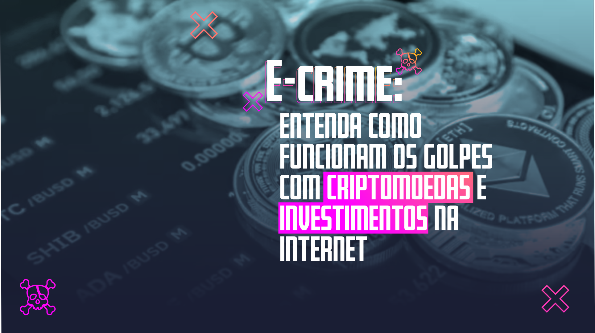 E-Crime: Entenda como funcionam os golpes com criptomoedas e investimentos  na internet